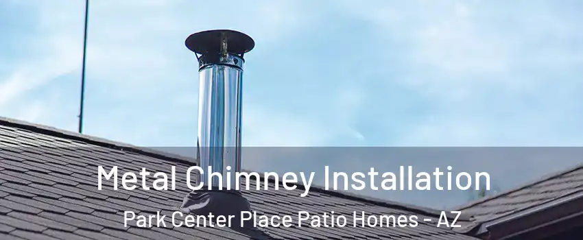 Metal Chimney Installation Park Center Place Patio Homes - AZ