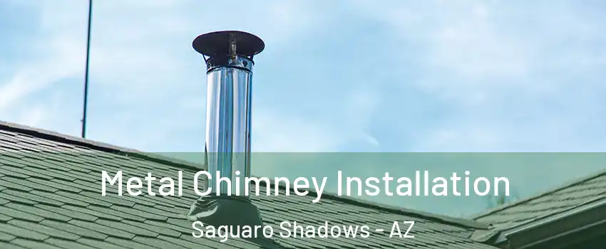 Metal Chimney Installation Saguaro Shadows - AZ