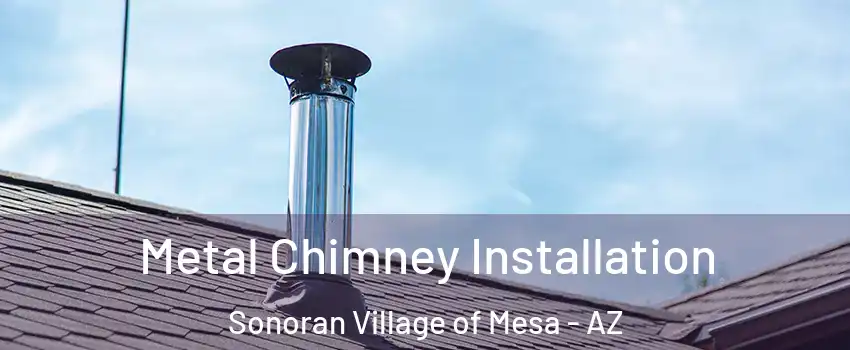 Metal Chimney Installation Sonoran Village of Mesa - AZ