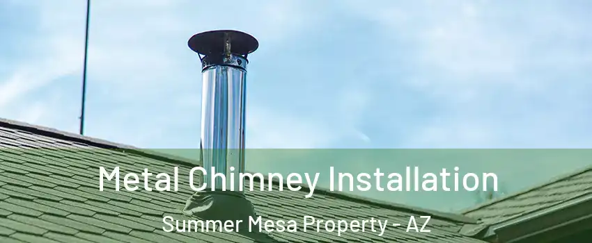 Metal Chimney Installation Summer Mesa Property - AZ