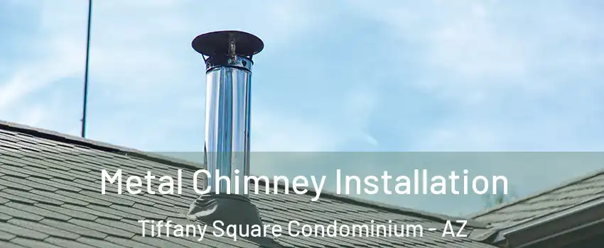 Metal Chimney Installation Tiffany Square Condominium - AZ