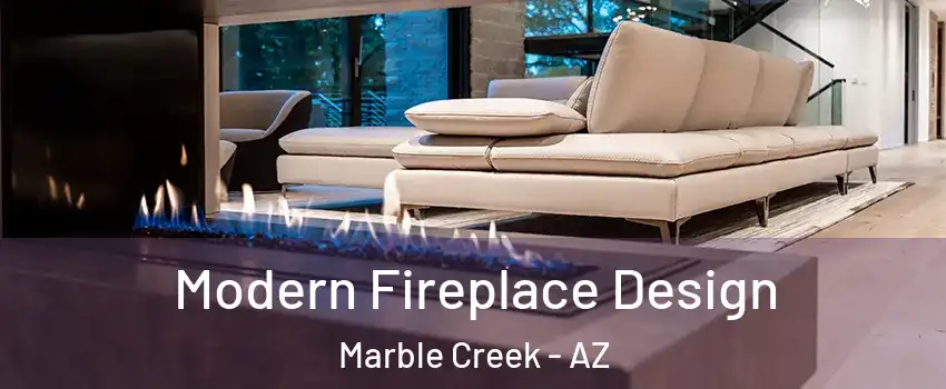 Modern Fireplace Design Marble Creek - AZ