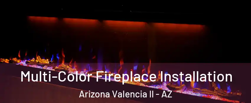 Multi-Color Fireplace Installation Arizona Valencia II - AZ