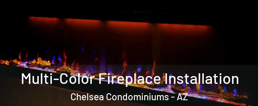 Multi-Color Fireplace Installation Chelsea Condominiums - AZ