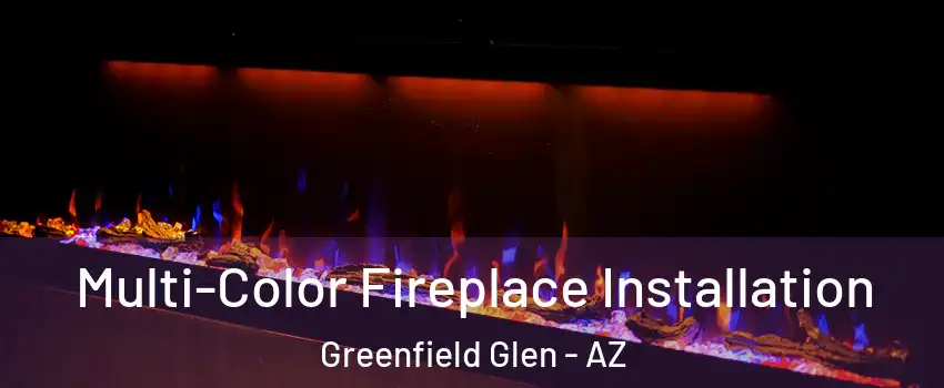 Multi-Color Fireplace Installation Greenfield Glen - AZ