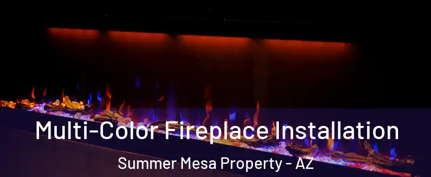 Multi-Color Fireplace Installation Summer Mesa Property - AZ