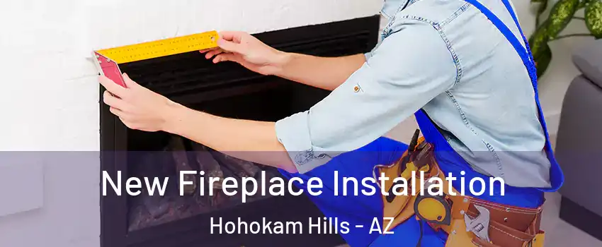 New Fireplace Installation Hohokam Hills - AZ