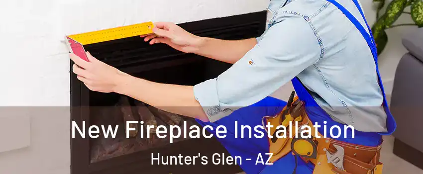 New Fireplace Installation Hunter's Glen - AZ