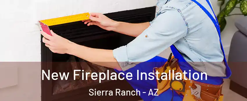 New Fireplace Installation Sierra Ranch - AZ