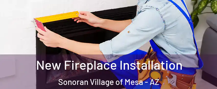 New Fireplace Installation Sonoran Village of Mesa - AZ