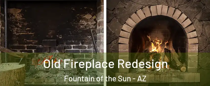 Old Fireplace Redesign Fountain of the Sun - AZ