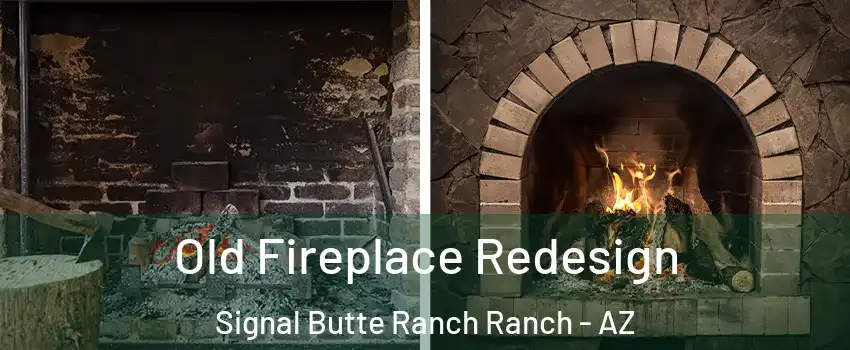 Old Fireplace Redesign Signal Butte Ranch Ranch - AZ