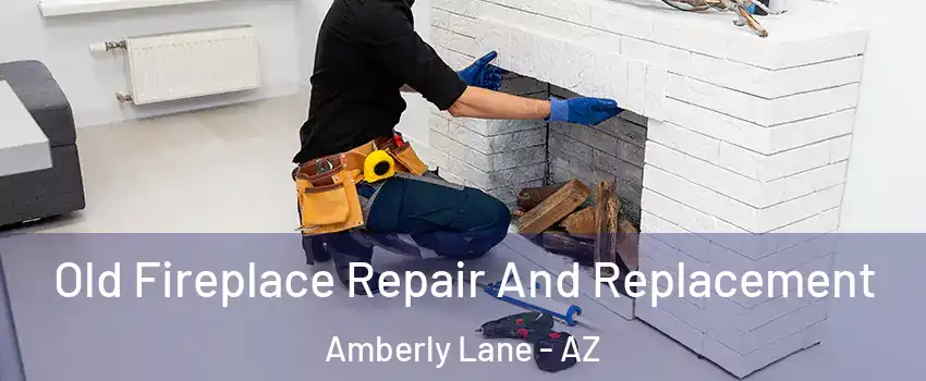 Old Fireplace Repair And Replacement Amberly Lane - AZ