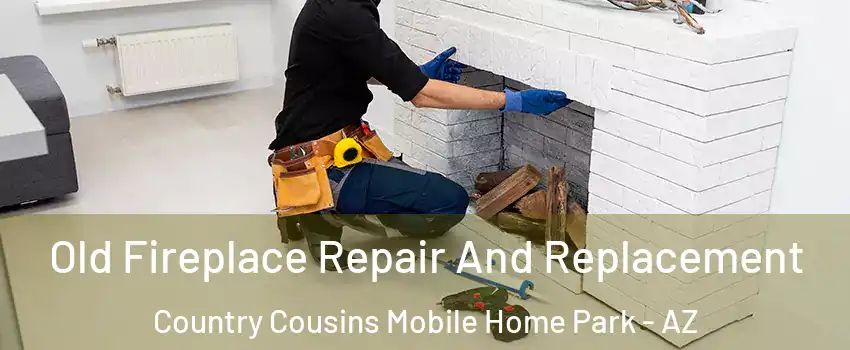 Old Fireplace Repair And Replacement Country Cousins Mobile Home Park - AZ