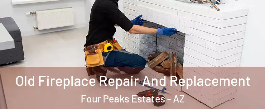 Old Fireplace Repair And Replacement Four Peaks Estates - AZ