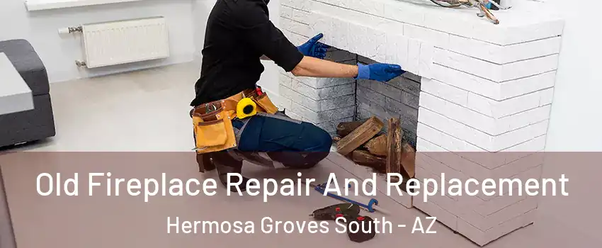 Old Fireplace Repair And Replacement Hermosa Groves South - AZ