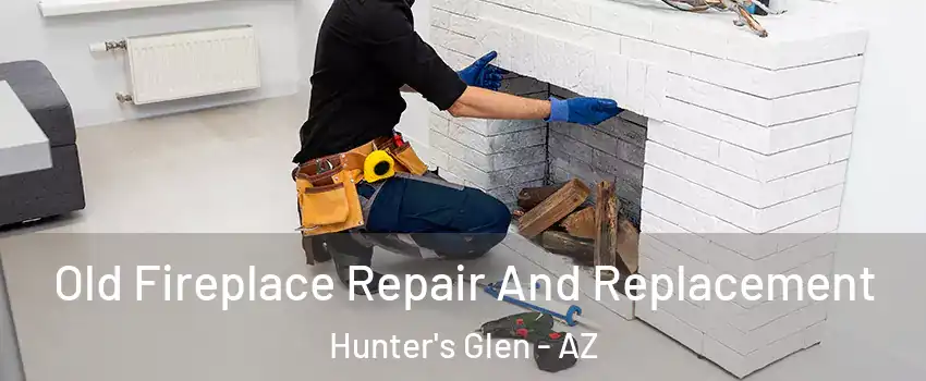 Old Fireplace Repair And Replacement Hunter's Glen - AZ