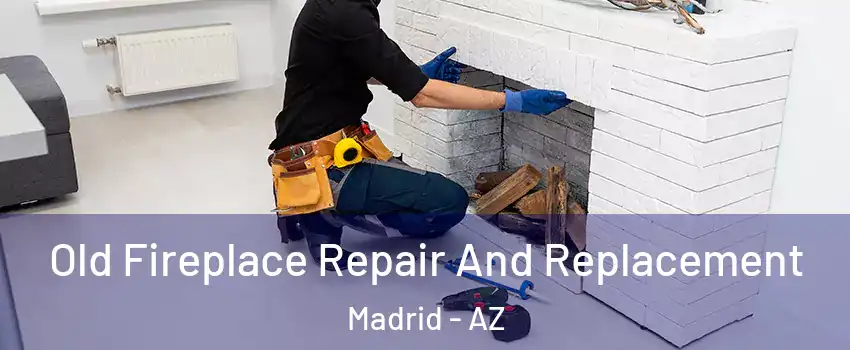 Old Fireplace Repair And Replacement Madrid - AZ