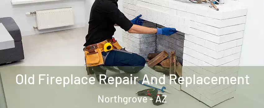 Old Fireplace Repair And Replacement Northgrove - AZ