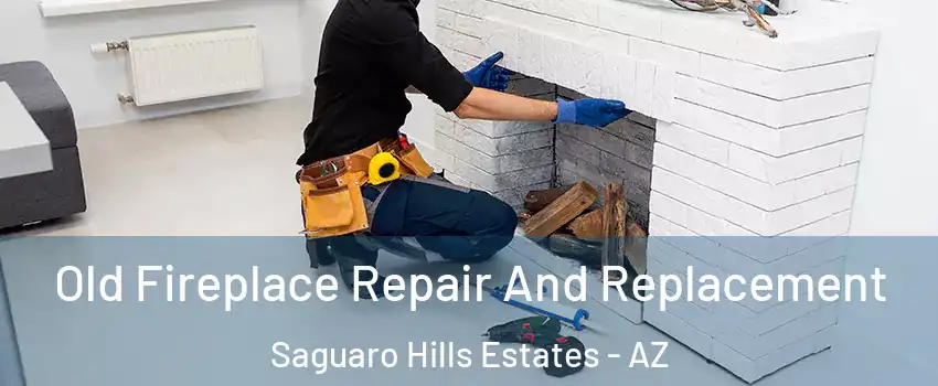 Old Fireplace Repair And Replacement Saguaro Hills Estates - AZ