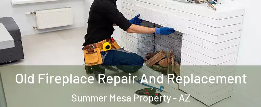 Old Fireplace Repair And Replacement Summer Mesa Property - AZ