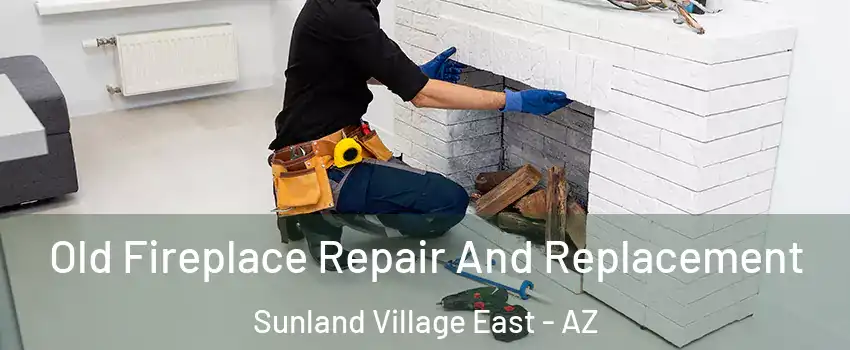 Old Fireplace Repair And Replacement Sunland Village East - AZ