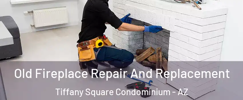 Old Fireplace Repair And Replacement Tiffany Square Condominium - AZ