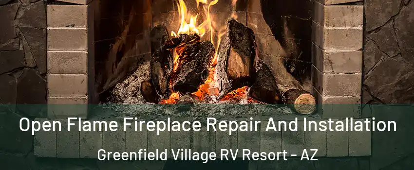 Open Flame Fireplace Repair And Installation Greenfield Village RV Resort - AZ