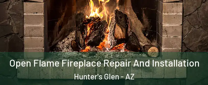 Open Flame Fireplace Repair And Installation Hunter's Glen - AZ