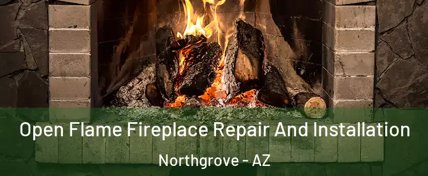 Open Flame Fireplace Repair And Installation Northgrove - AZ