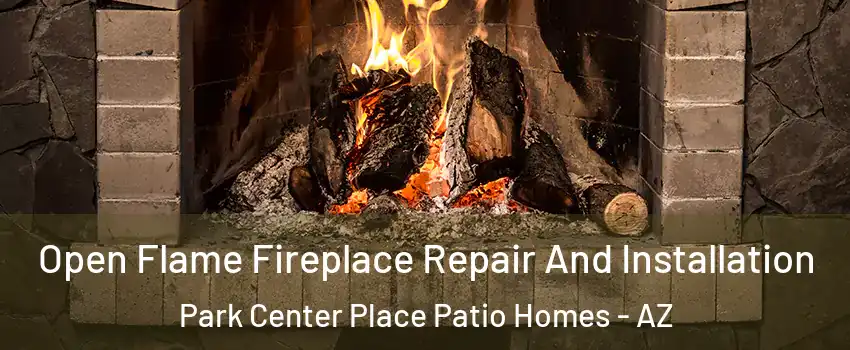 Open Flame Fireplace Repair And Installation Park Center Place Patio Homes - AZ