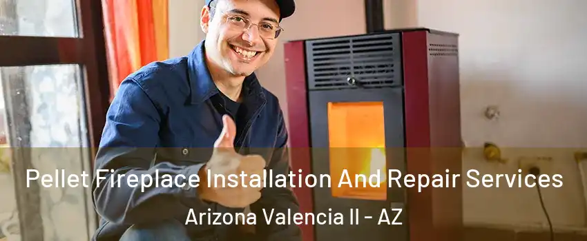 Pellet Fireplace Installation And Repair Services Arizona Valencia II - AZ