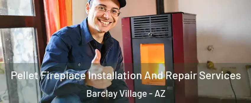 Pellet Fireplace Installation And Repair Services Barclay Village - AZ