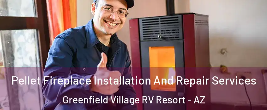 Pellet Fireplace Installation And Repair Services Greenfield Village RV Resort - AZ