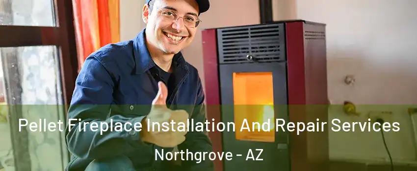 Pellet Fireplace Installation And Repair Services Northgrove - AZ