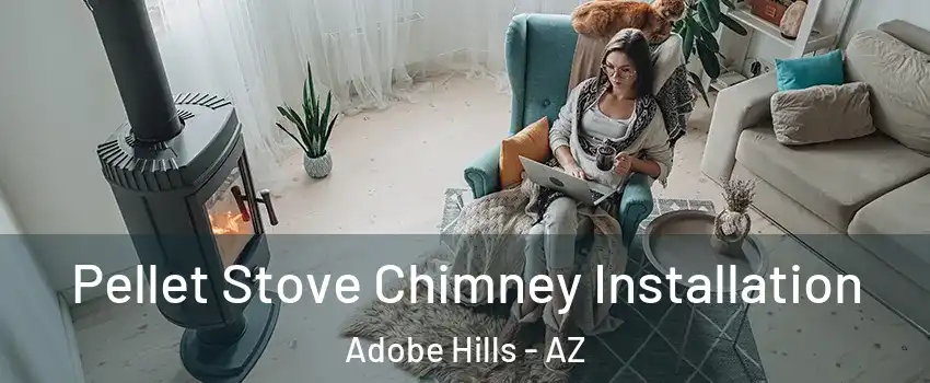 Pellet Stove Chimney Installation Adobe Hills - AZ