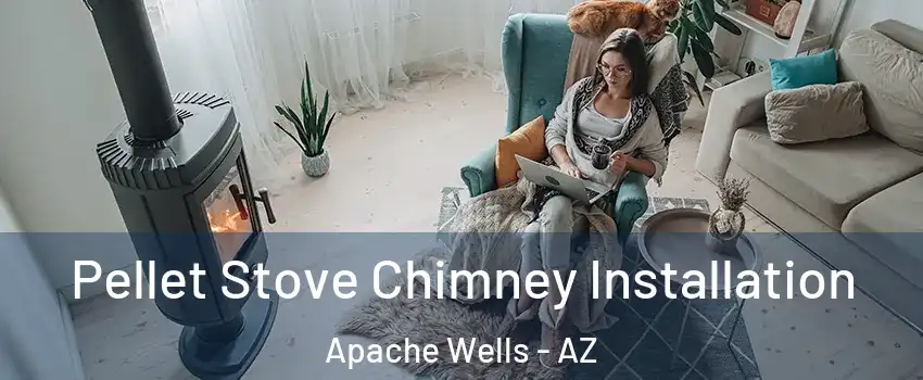 Pellet Stove Chimney Installation Apache Wells - AZ