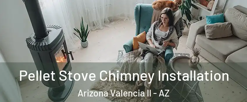 Pellet Stove Chimney Installation Arizona Valencia II - AZ