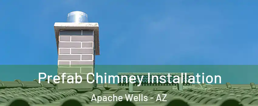 Prefab Chimney Installation Apache Wells - AZ