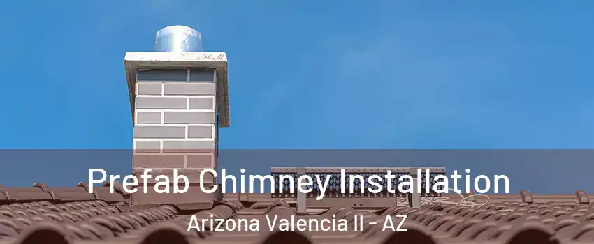 Prefab Chimney Installation Arizona Valencia II - AZ