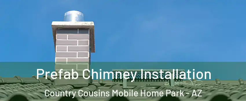 Prefab Chimney Installation Country Cousins Mobile Home Park - AZ