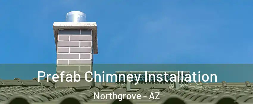 Prefab Chimney Installation Northgrove - AZ