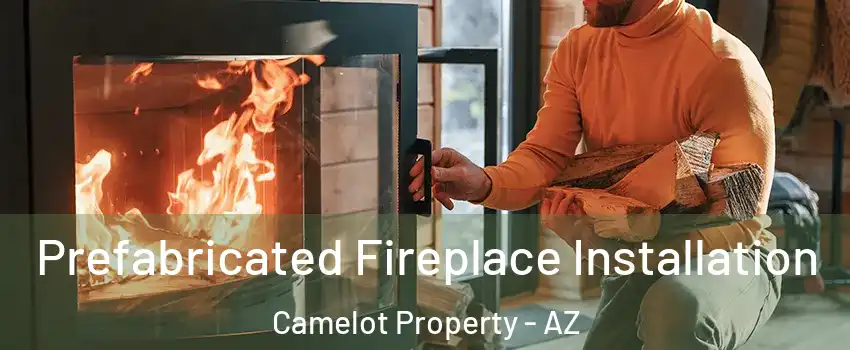 Prefabricated Fireplace Installation Camelot Property - AZ