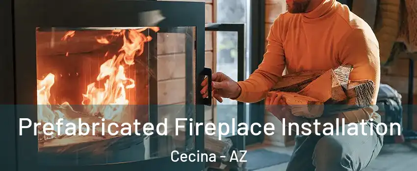 Prefabricated Fireplace Installation Cecina - AZ