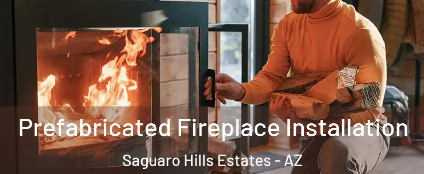 Prefabricated Fireplace Installation Saguaro Hills Estates - AZ