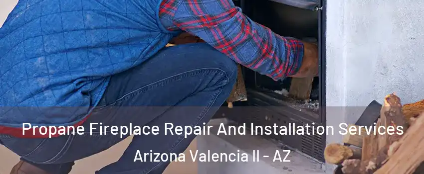 Propane Fireplace Repair And Installation Services Arizona Valencia II - AZ