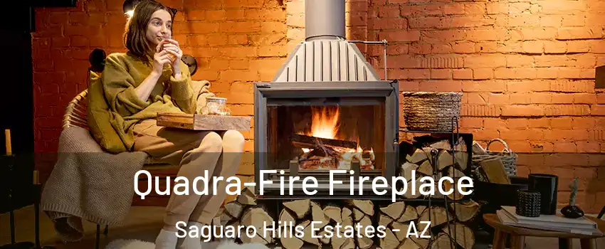 Quadra-Fire Fireplace Saguaro Hills Estates - AZ