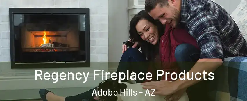 Regency Fireplace Products Adobe Hills - AZ