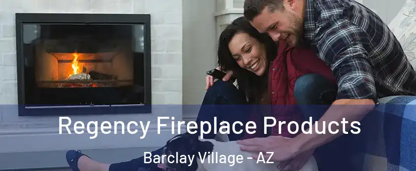 Regency Fireplace Products Barclay Village - AZ