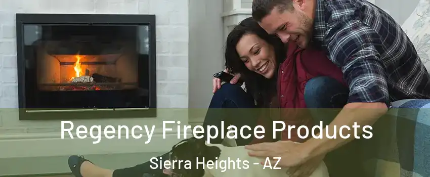 Regency Fireplace Products Sierra Heights - AZ